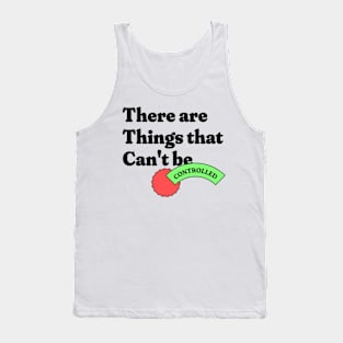 There are Things That Can't Be Tank Top